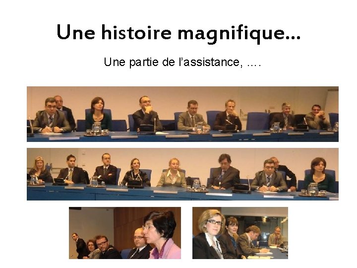 Une histoire magnifique… Une partie de l’assistance, …. 