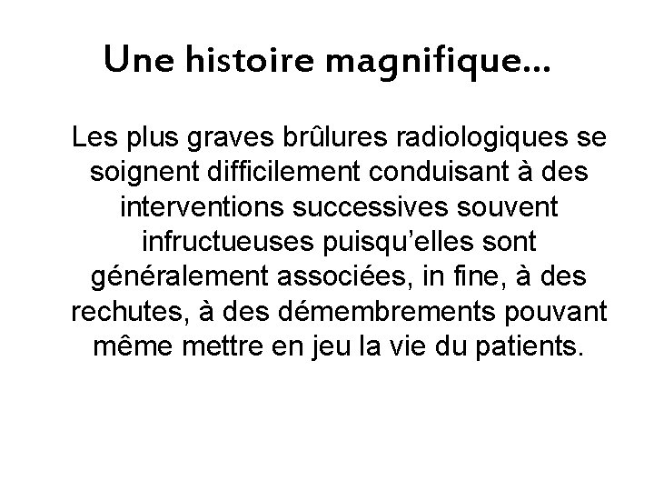 Une histoire magnifique… Les plus graves brûlures radiologiques se soignent difficilement conduisant à des