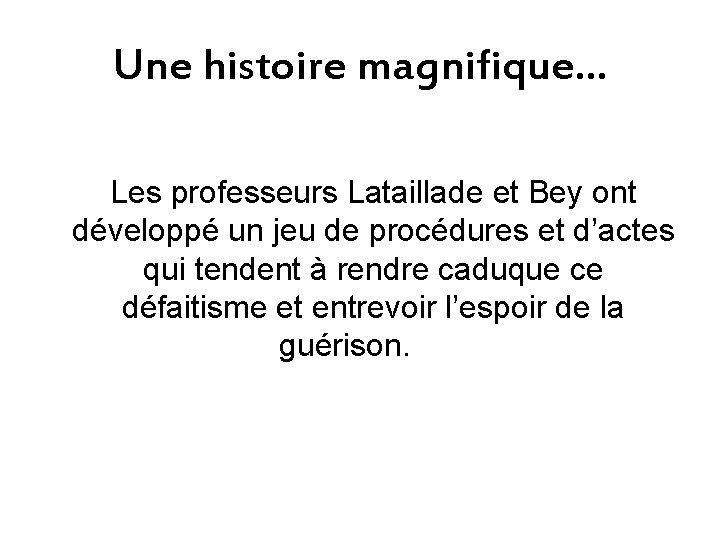 Une histoire magnifique… Les professeurs Lataillade et Bey ont développé un jeu de procédures