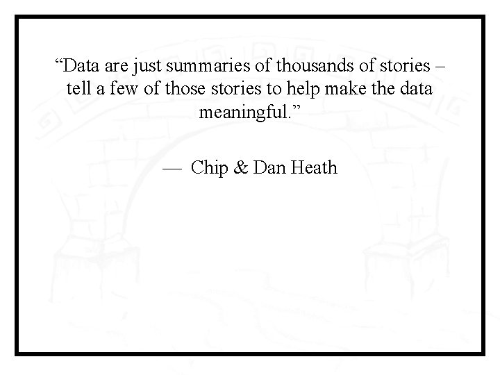 “Data are just summaries of thousands of stories – tell a few of those