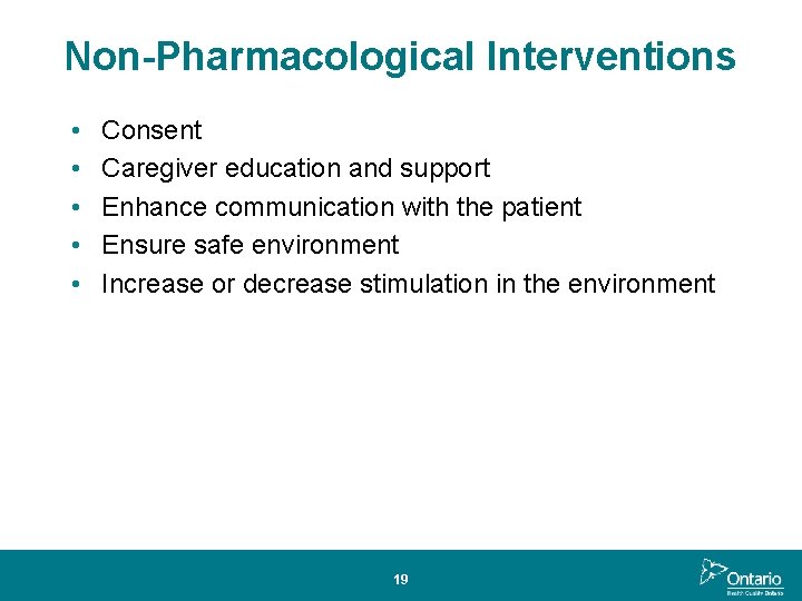Non-Pharmacological Interventions • • • Consent Caregiver education and support Enhance communication with the