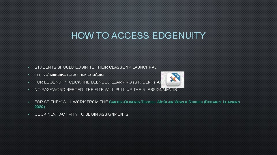 HOW TO ACCESS EDGENUITY • STUDENTS SHOULD LOGIN TO THEIR CLASSLINK LAUNCHPAD • HTTPS: