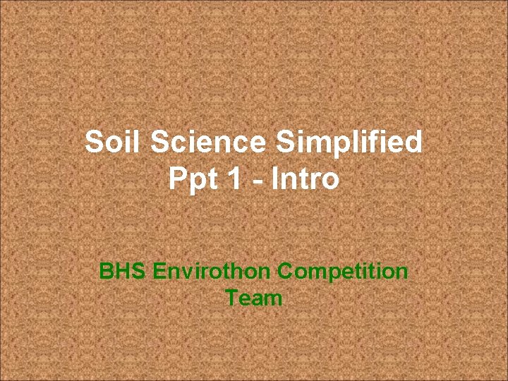 Soil Science Simplified Ppt 1 - Intro BHS Envirothon Competition Team 