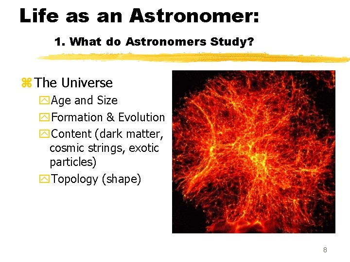 Life as an Astronomer: 1. What do Astronomers Study? z The Universe y. Age