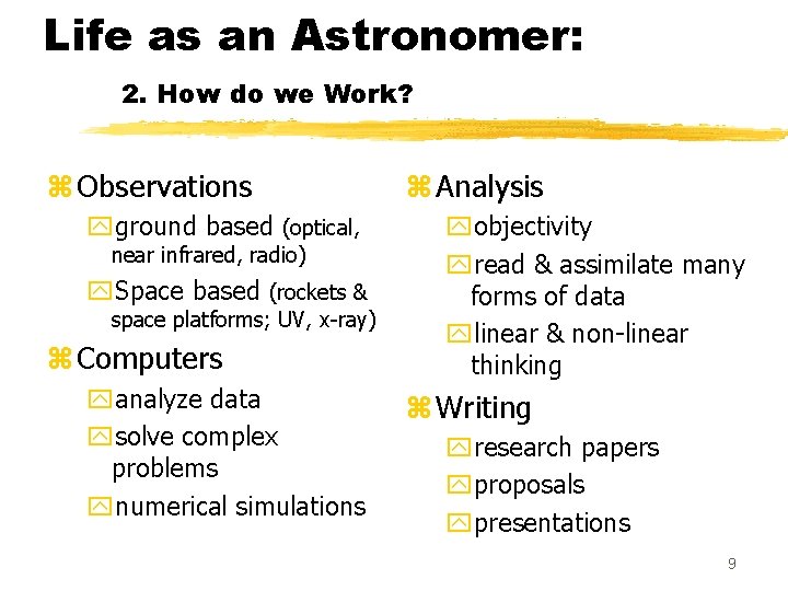 Life as an Astronomer: 2. How do we Work? z Observations yground based (optical,