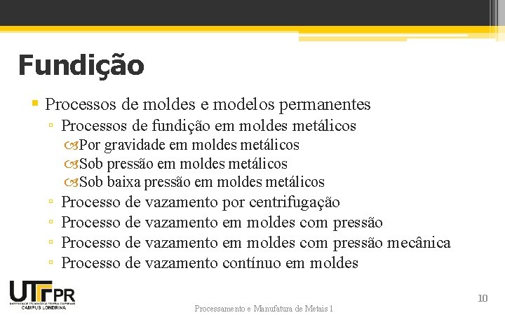 Fundição § Processos de moldes e modelos permanentes ▫ Processos de fundição em moldes