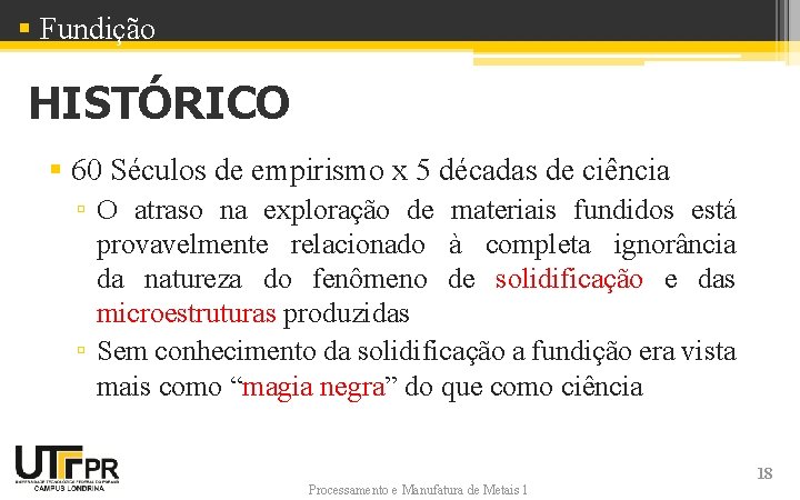 § Fundição HISTÓRICO § 60 Séculos de empirismo x 5 décadas de ciência ▫