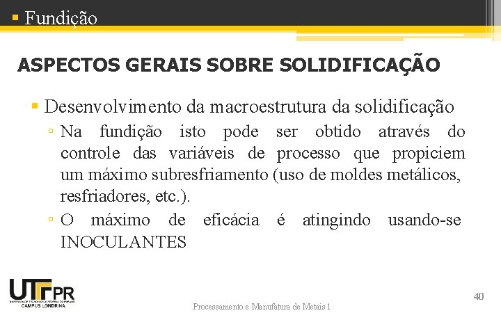 § Fundição ASPECTOS GERAIS SOBRE SOLIDIFICAÇÃO § Desenvolvimento da macroestrutura da solidificação ▫ Na