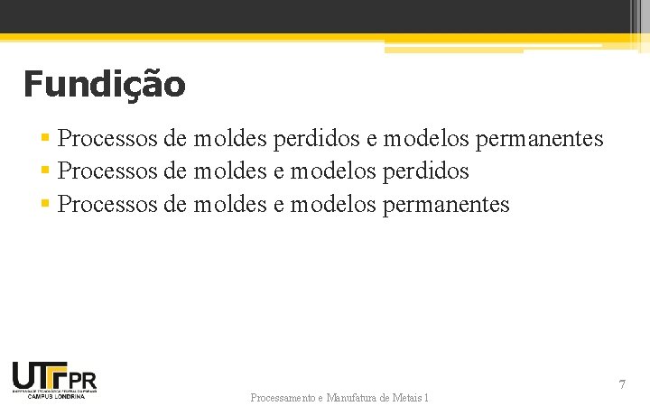 Fundição § Processos de moldes perdidos e modelos permanentes § Processos de moldes e