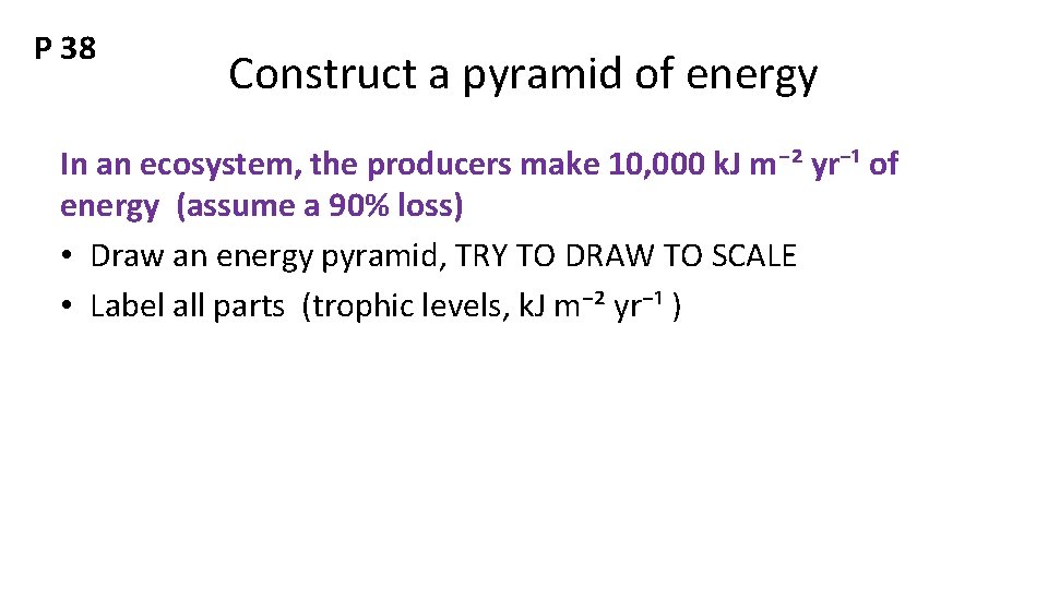 P 38 Construct a pyramid of energy In an ecosystem, the producers make 10,