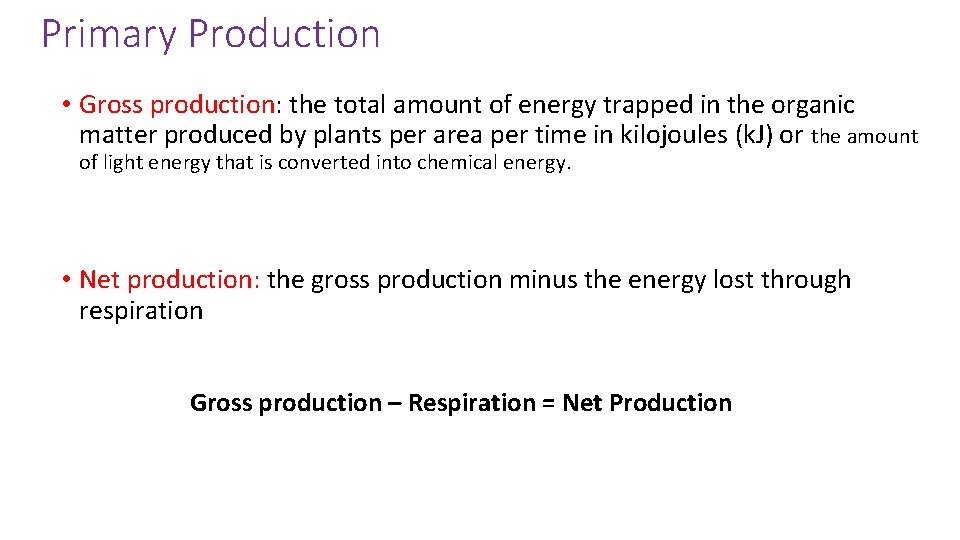 Primary Production • Gross production: the total amount of energy trapped in the organic