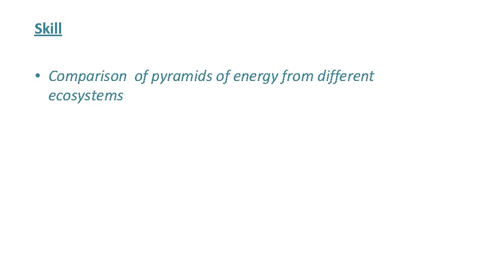 Skill • Comparison of pyramids of energy from different ecosystems 