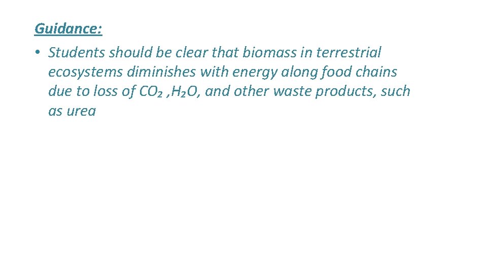 Guidance: • Students should be clear that biomass in terrestrial ecosystems diminishes with energy