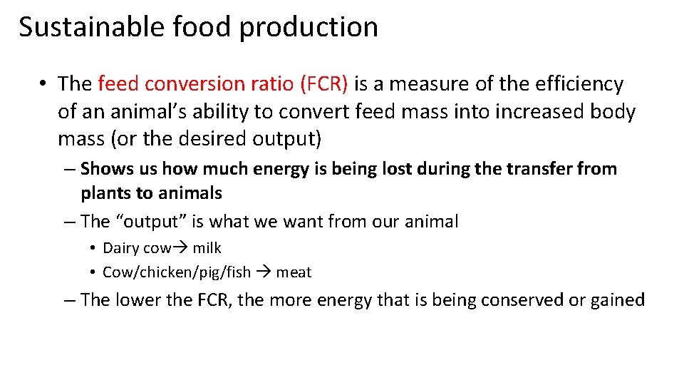 Sustainable food production • The feed conversion ratio (FCR) is a measure of the