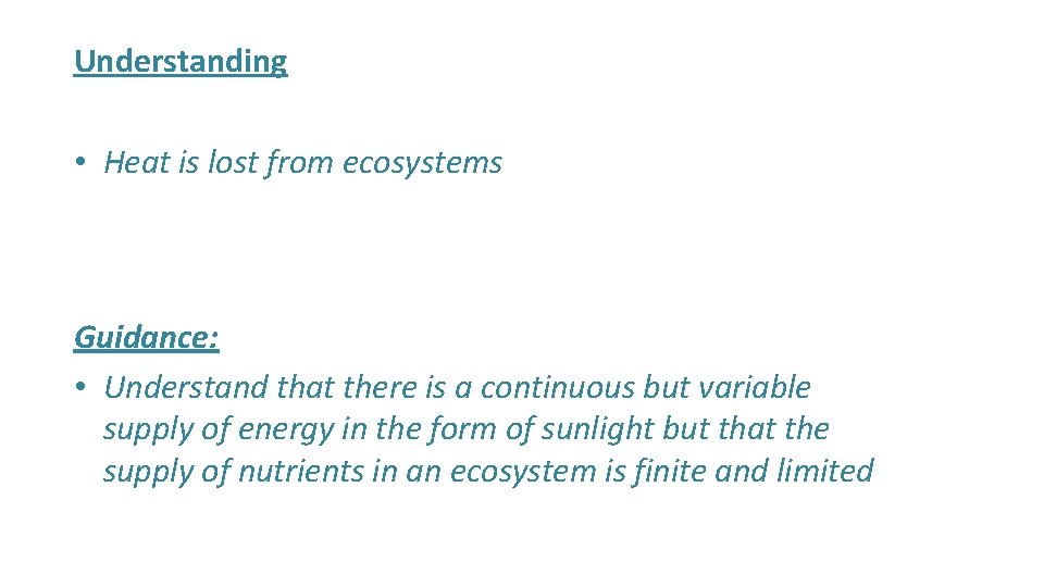 Understanding • Heat is lost from ecosystems Guidance: • Understand that there is a