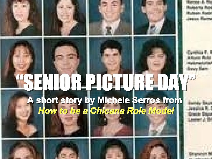 “SENIOR PICTURE DAY” A short story by Michele Serros from How to be a