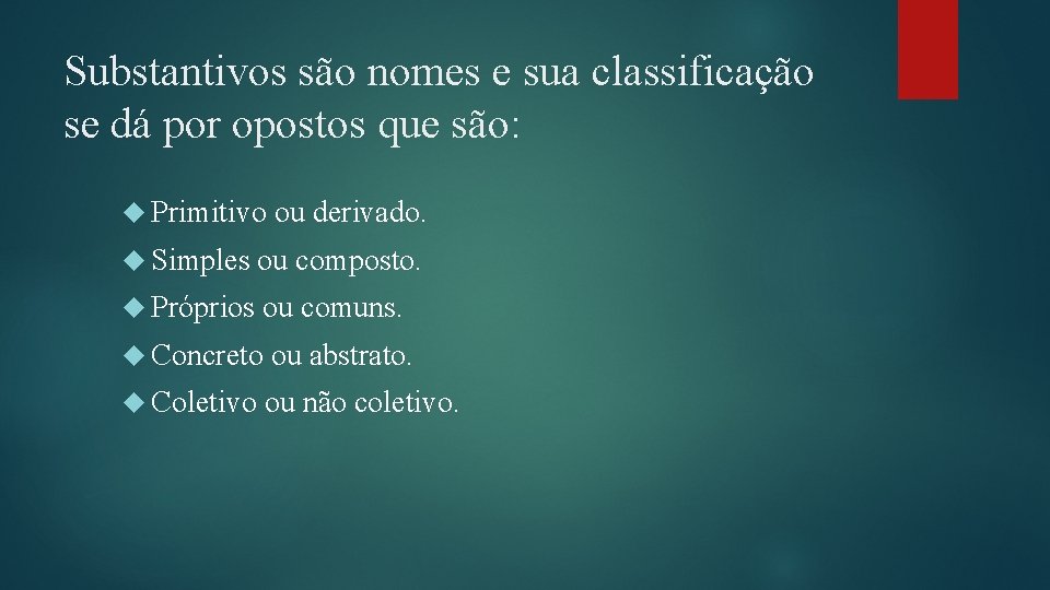 Substantivos são nomes e sua classificação se dá por opostos que são: Primitivo ou