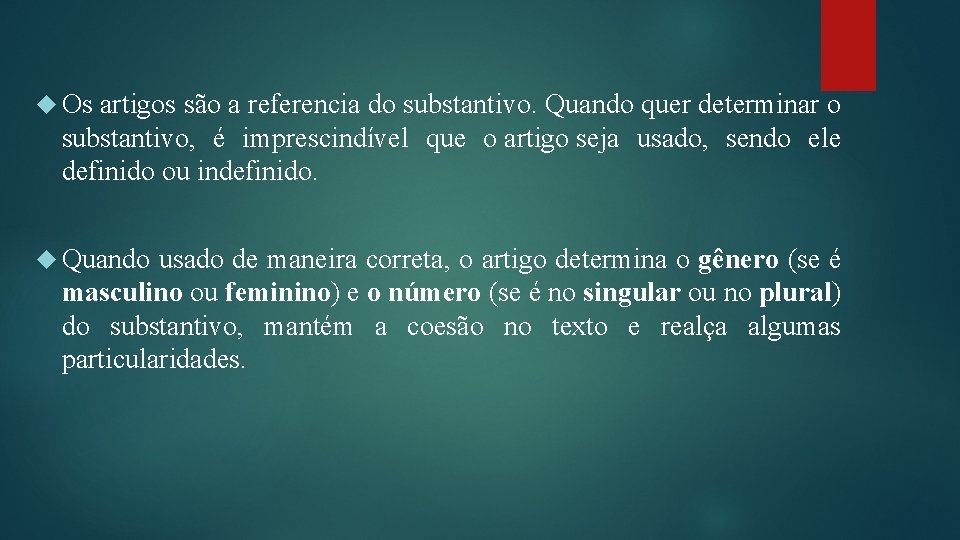  Os artigos são a referencia do substantivo. Quando quer determinar o substantivo, é