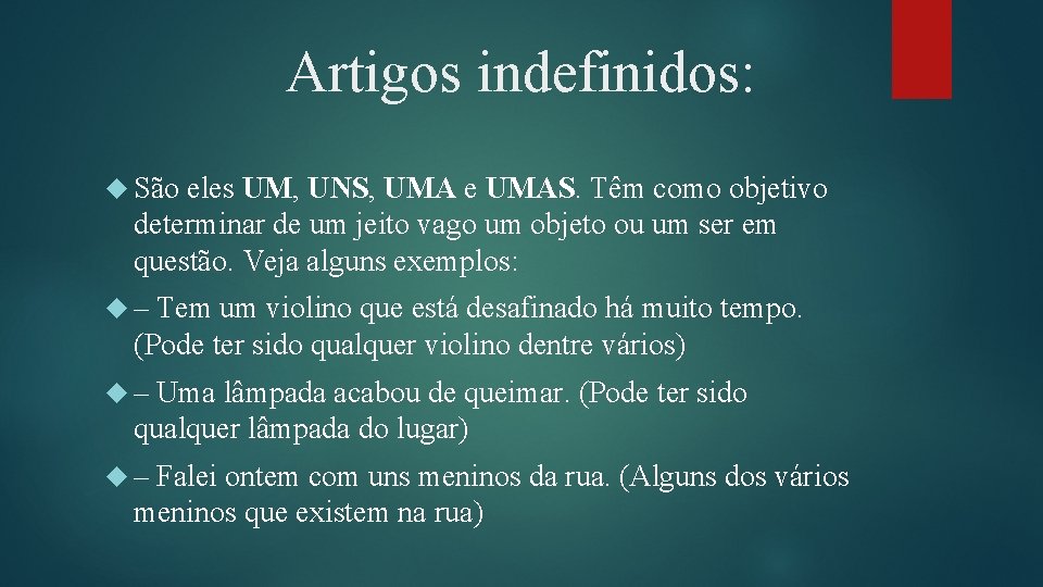 Artigos indefinidos: São eles UM, UNS, UMA e UMAS. Têm como objetivo determinar de Artigos indefinidos: São eles UM, UNS, UMA e UMAS. Têm como objetivo determinar de