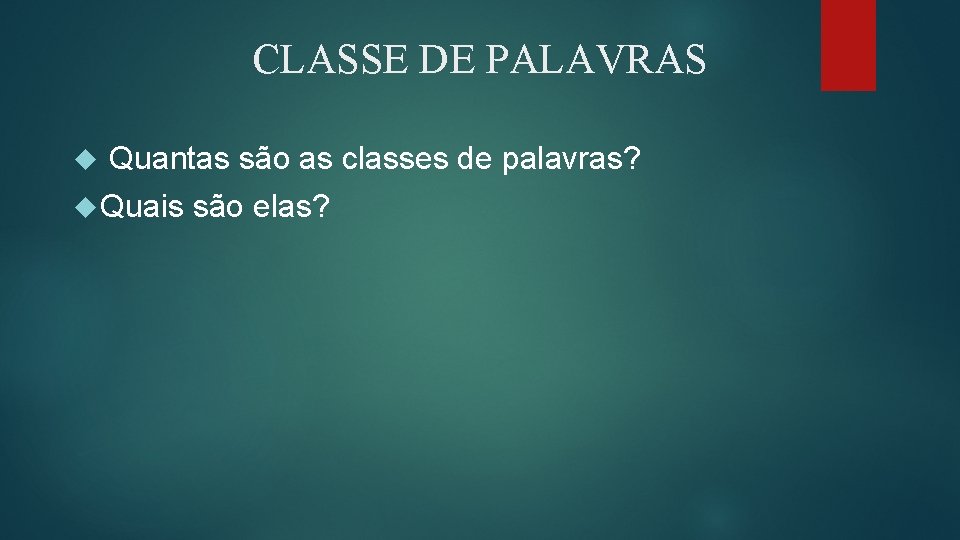 CLASSE DE PALAVRAS Quantas são as classes de palavras? Quais são elas? CLASSE DE PALAVRAS Quantas são as classes de palavras? Quais são elas?