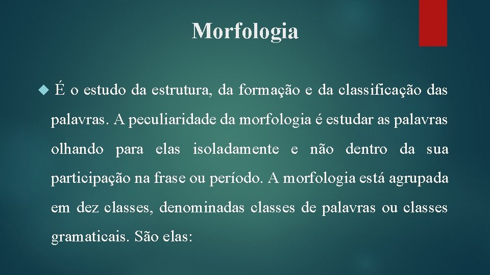 Morfologia É o estudo da estrutura, da formação e da classificação das palavras. A Morfologia É o estudo da estrutura, da formação e da classificação das palavras. A