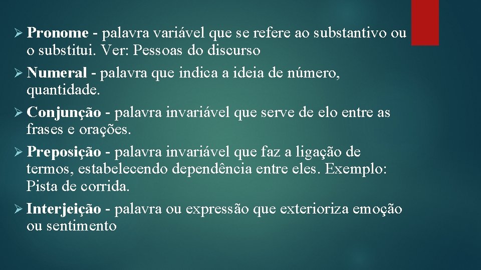 Ø Pronome - palavra variável que se refere ao substantivo ou o substitui. Ver: