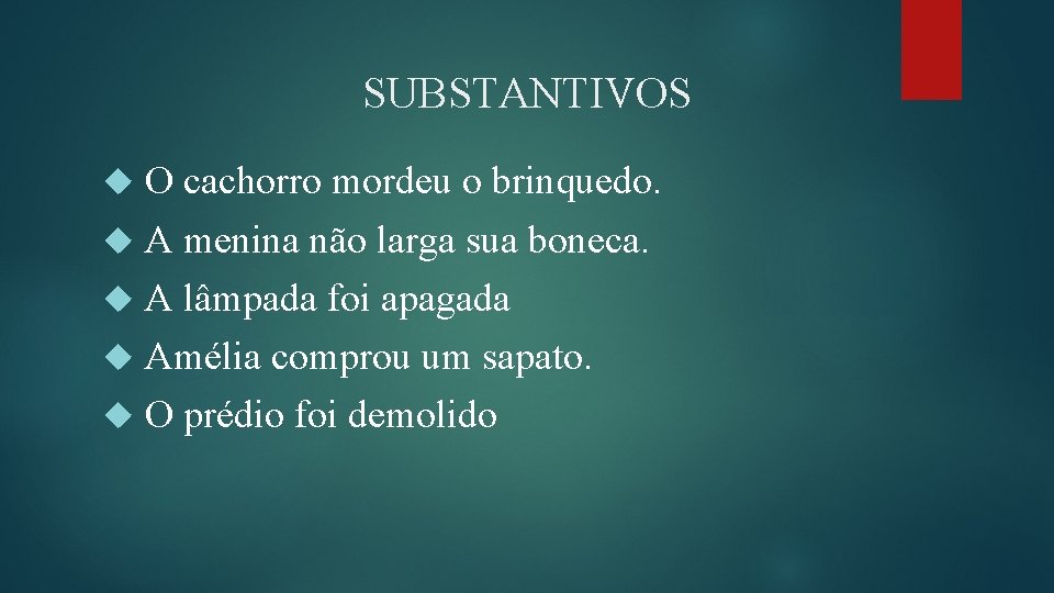 SUBSTANTIVOS O cachorro mordeu o brinquedo. A menina não larga sua boneca. A lâmpada SUBSTANTIVOS O cachorro mordeu o brinquedo. A menina não larga sua boneca. A lâmpada