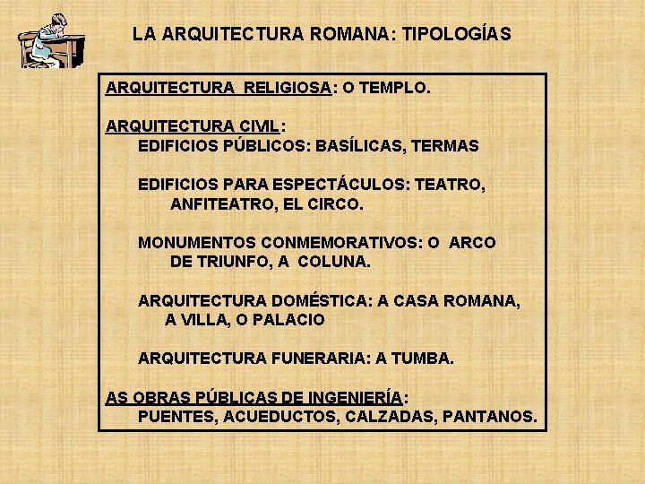 LA ARQUITECTURA ROMANA: TIPOLOGÍAS ARQUITECTURA RELIGIOSA: O TEMPLO. ARQUITECTURA CIVIL: EDIFICIOS PÚBLICOS: BASÍLICAS, TERMAS