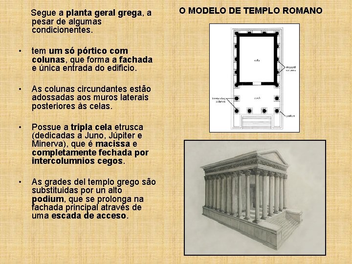  Segue a planta geral grega, a pesar de algumas condicionentes. • tem um