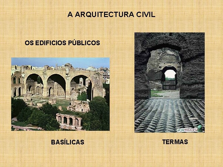 A ARQUITECTURA CIVIL OS EDIFICIOS PÚBLICOS BASÍLICAS TERMAS 