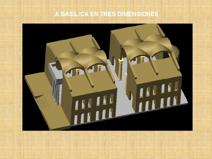  A BASÍLICA EN TRES DIMENSIONES 