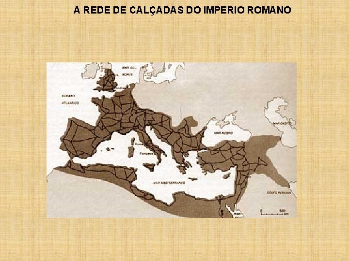 A REDE DE CALÇADAS DO IMPERIO ROMANO 