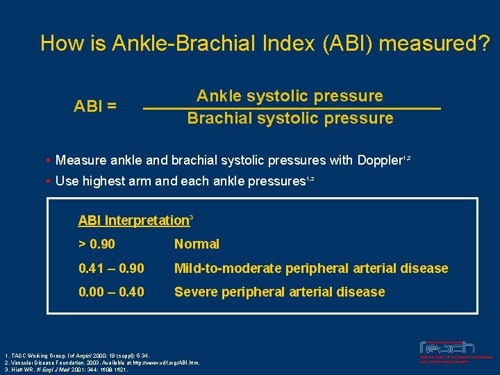 How is Ankle-Brachial Index (ABI) measured? ABI = Ankle systolic pressure Brachial systolic pressure