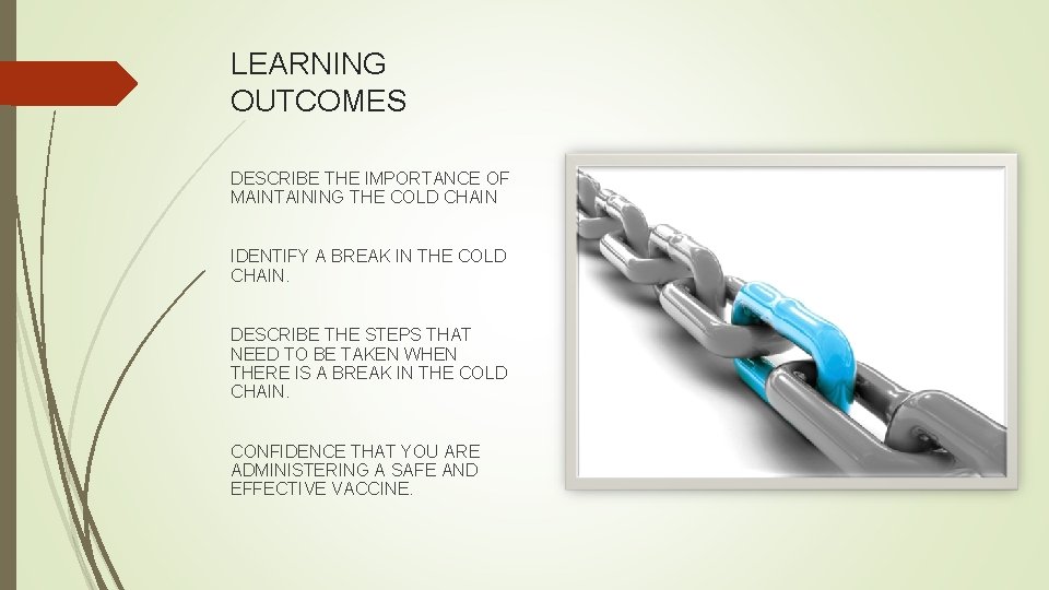 LEARNING OUTCOMES DESCRIBE THE IMPORTANCE OF MAINTAINING THE COLD CHAIN IDENTIFY A BREAK IN LEARNING OUTCOMES DESCRIBE THE IMPORTANCE OF MAINTAINING THE COLD CHAIN IDENTIFY A BREAK IN