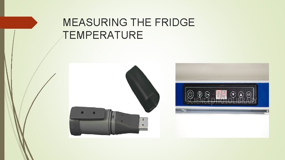 MEASURING THE FRIDGE TEMPERATURE MEASURING THE FRIDGE TEMPERATURE