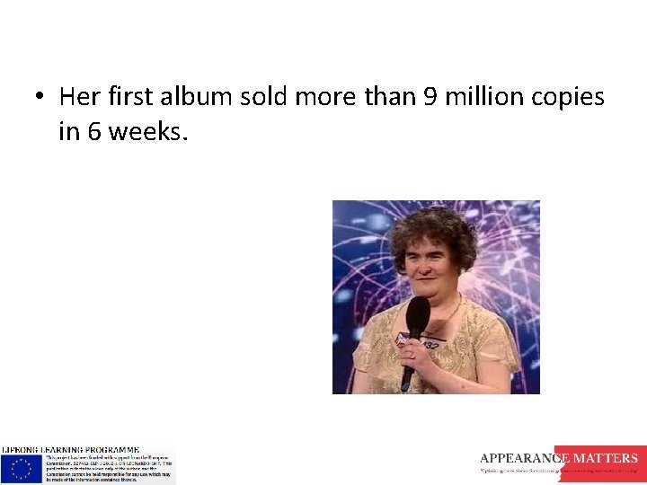  • Her first album sold more than 9 million copies in 6 weeks.