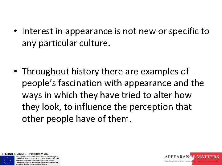  • Interest in appearance is not new or specific to any particular culture.