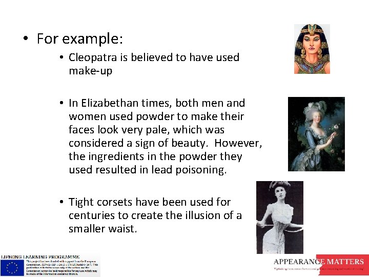  • For example: • Cleopatra is believed to have used make-up • In