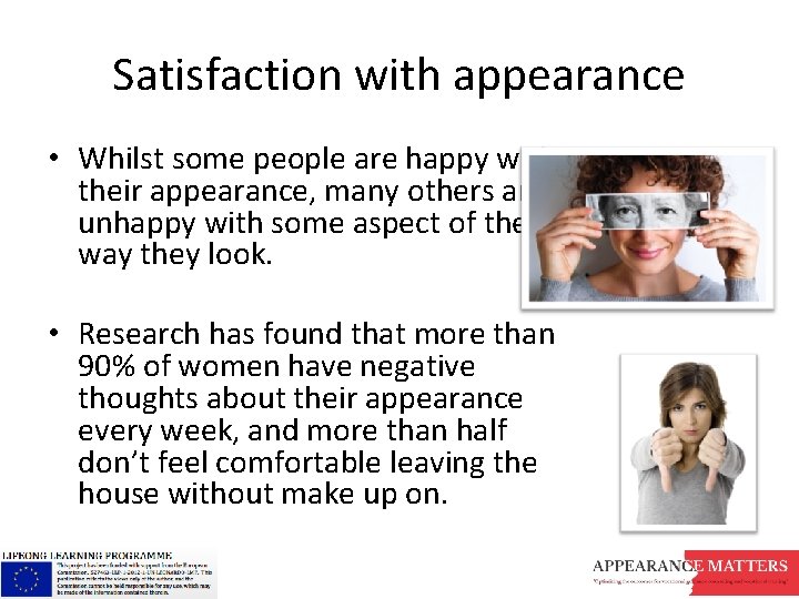 Satisfaction with appearance • Whilst some people are happy with their appearance, many others