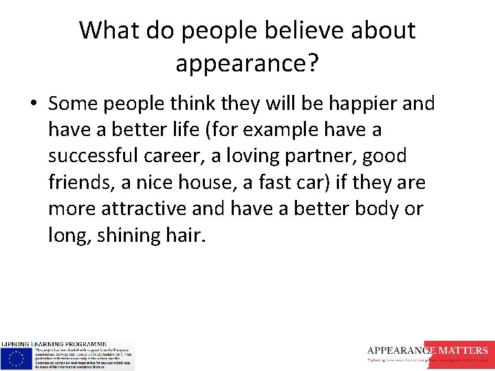 What do people believe about appearance? • Some people think they will be happier