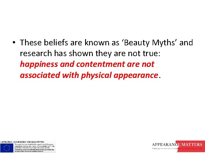  • These beliefs are known as ‘Beauty Myths’ and research has shown they