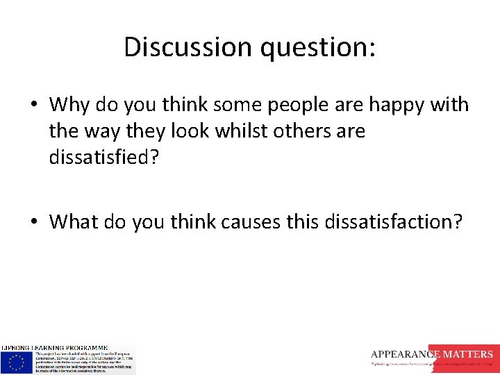 Discussion question: • Why do you think some people are happy with the way