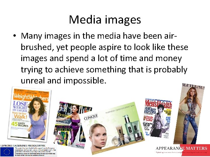 Media images • Many images in the media have been airbrushed, yet people aspire