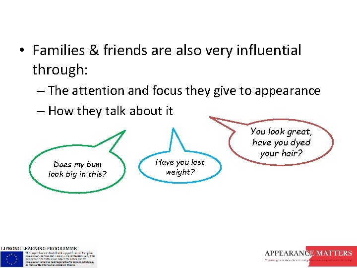  • Families & friends are also very influential through: – The attention and