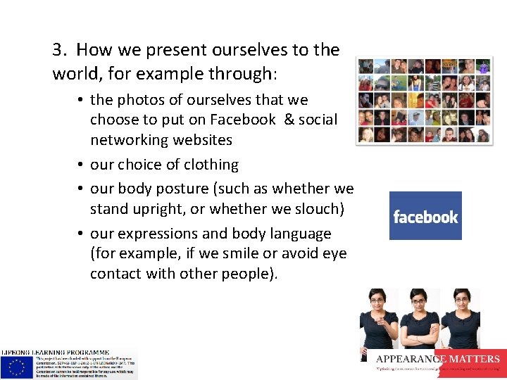 3. How we present ourselves to the world, for example through: • the photos