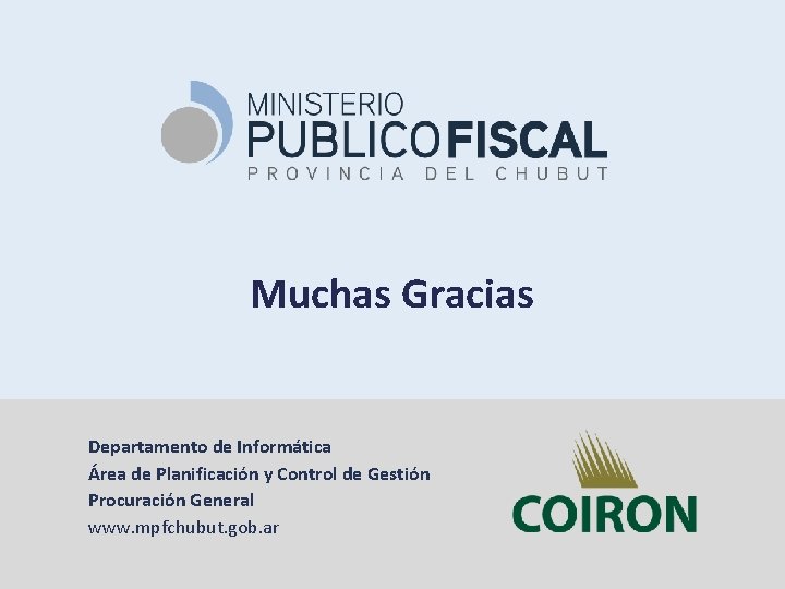 Muchas Gracias Departamento de Informática Área de Planificación y Control de Gestión Procuración General Muchas Gracias Departamento de Informática Área de Planificación y Control de Gestión Procuración General