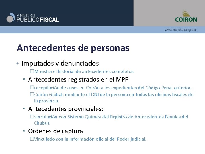 Antecedentes de personas • Imputados y denunciados �Muestra el historial de antecedentes completos. ▫ Antecedentes de personas • Imputados y denunciados �Muestra el historial de antecedentes completos. ▫
