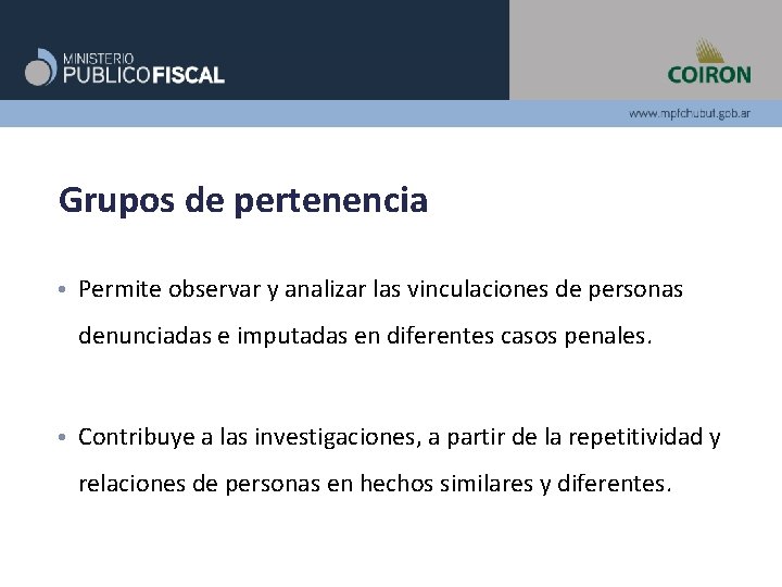 Grupos de pertenencia • Permite observar y analizar las vinculaciones de personas denunciadas e Grupos de pertenencia • Permite observar y analizar las vinculaciones de personas denunciadas e