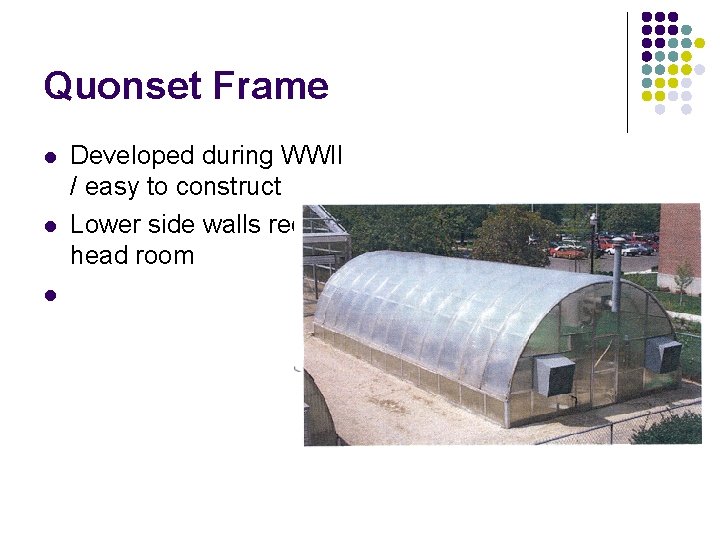 Quonset Frame l l l Developed during WWII / easy to construct Lower side