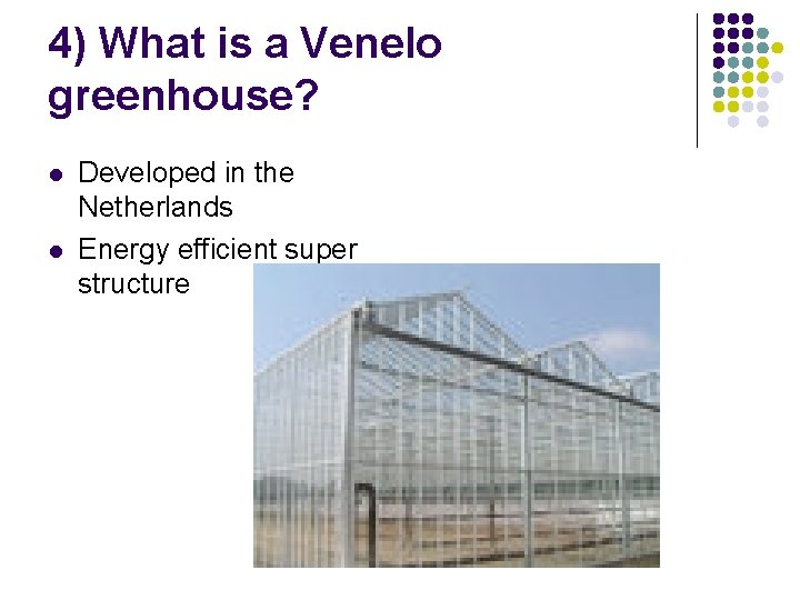 4) What is a Venelo greenhouse? l l Developed in the Netherlands Energy efficient